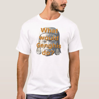 What Would Genghis Do? T-Shirt