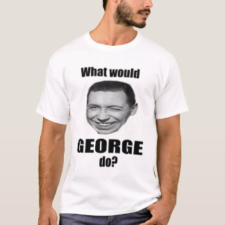 What would George do? T-Shirt