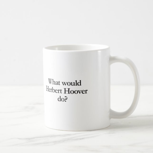 what would herbert hoover do coffee mug (Right)