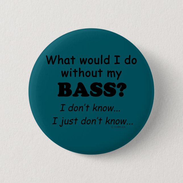 What Would I Do, Bass 2 Inch Round Button (Front)