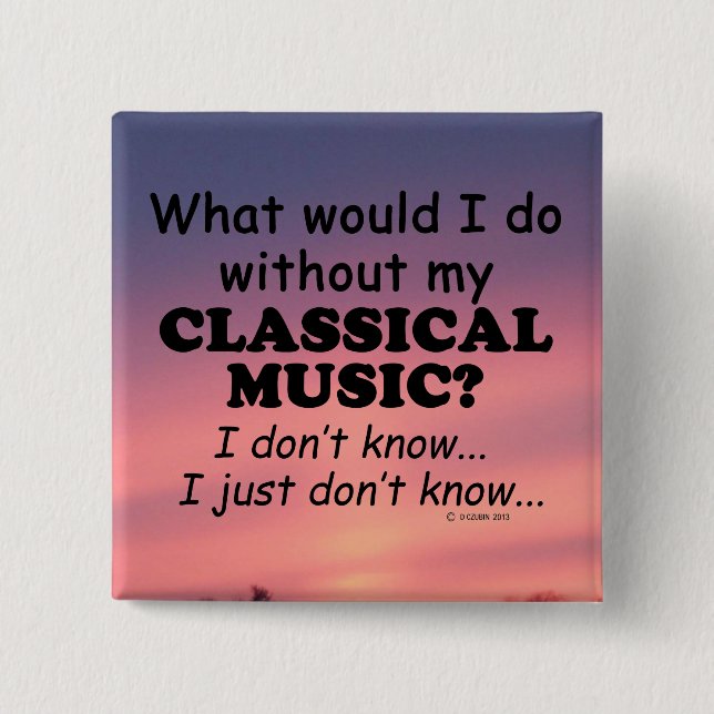 What Would I Do, Classical Music 2 Inch Square Button (Front)