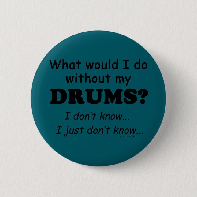 What Would I Do, Drums 2 Inch Round Button (Front)