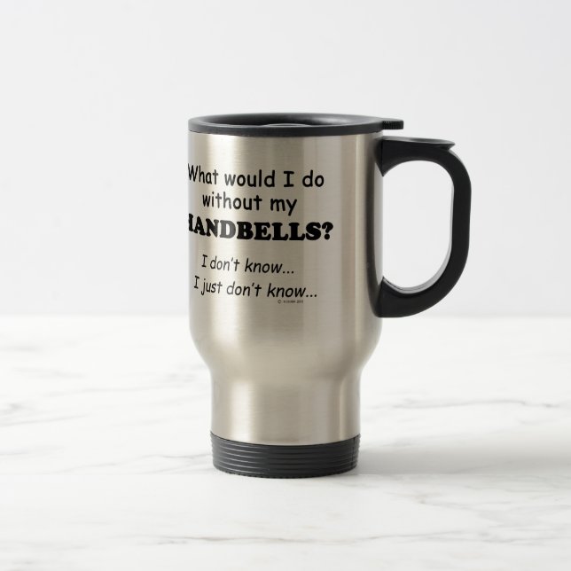 What Would I Do, Handbells Travel Mug (Right)