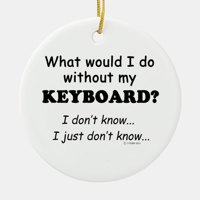 What Would I Do, Keyboard Ceramic Ornament (Front)