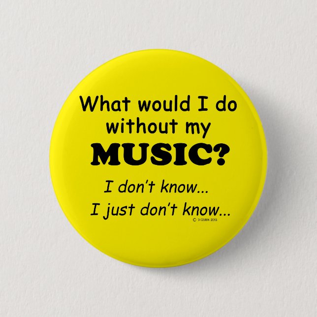 What Would I Do, Music 2 Inch Round Button (Front)