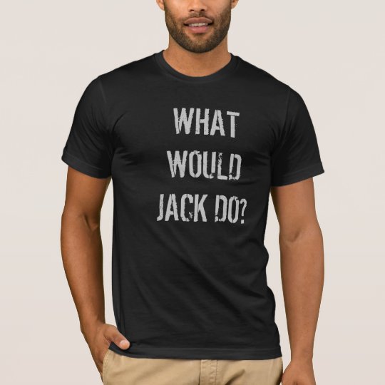 What would Jack do? t-shirt
