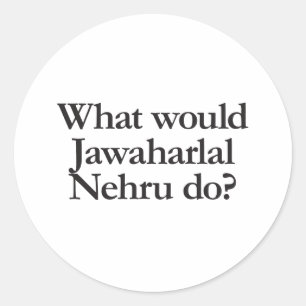what would jawaharlal nehru do classic round sticker