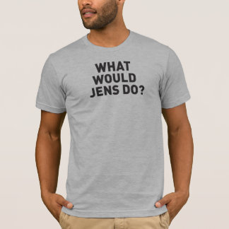 What Would Jens Do T-Shirt