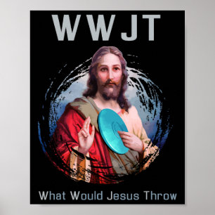 What Would Jesus Throw' Funny Disc Golf T Shirt Me Poster