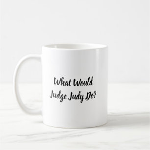 What Would Judge Judy Do? Coffee Mug
