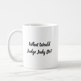 What Would Judge Judy Do? Coffee Mug