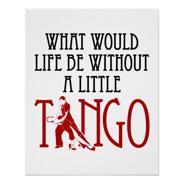 What Would Life Be Without a Little Tango Dancing Poster (Front)