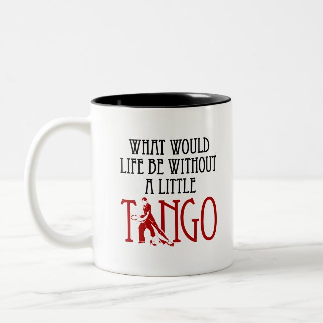 What Would Life Be Without a Little Tango Dancing Two-Tone Coffee Mug (Left)