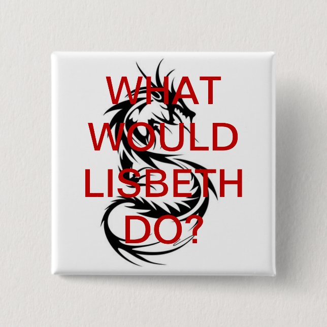 What Would Lisbeth Do? Dragon Tattoo Button (Front)