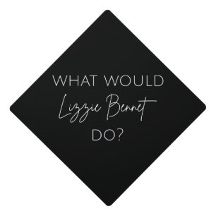 What Would Lizzie Bennet Do? Graduation Cap Topper