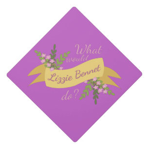What Would Lizzie Bennet Do? II Graduation Cap Topper