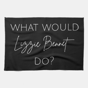 What Would Lizzie Bennet Do? Kitchen Towel