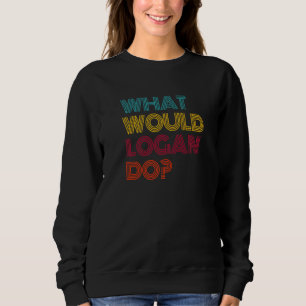 What Would Logan Do I Love Logan Premium Sweatshirt