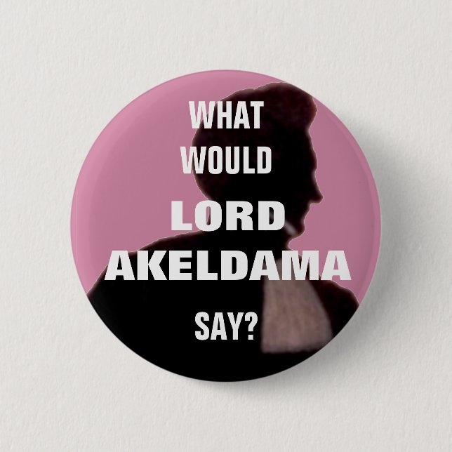 What would Lord Akeldama say? Pin badge. (Front)
