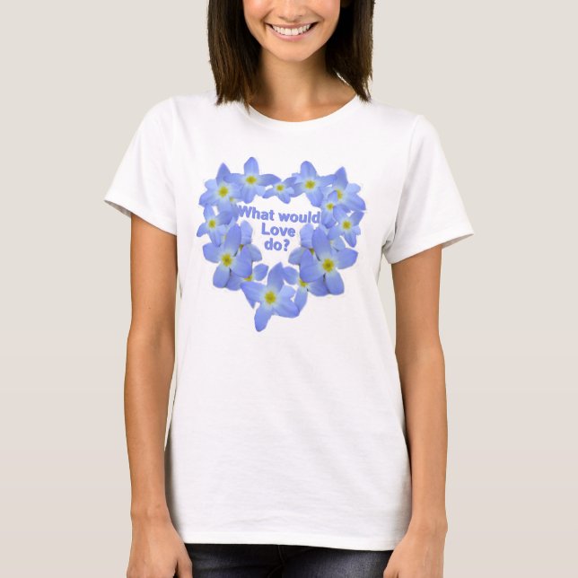What would Love do Bluets T-Shirt (Front)