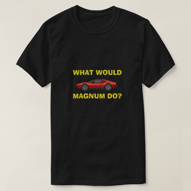 What Would Magnum Do? T-Shirt (Design Front)
