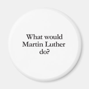what would martin luther do magnet