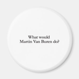 what would martin van buren do magnet