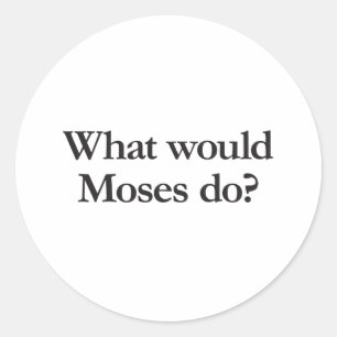 what would moses do classic round sticker