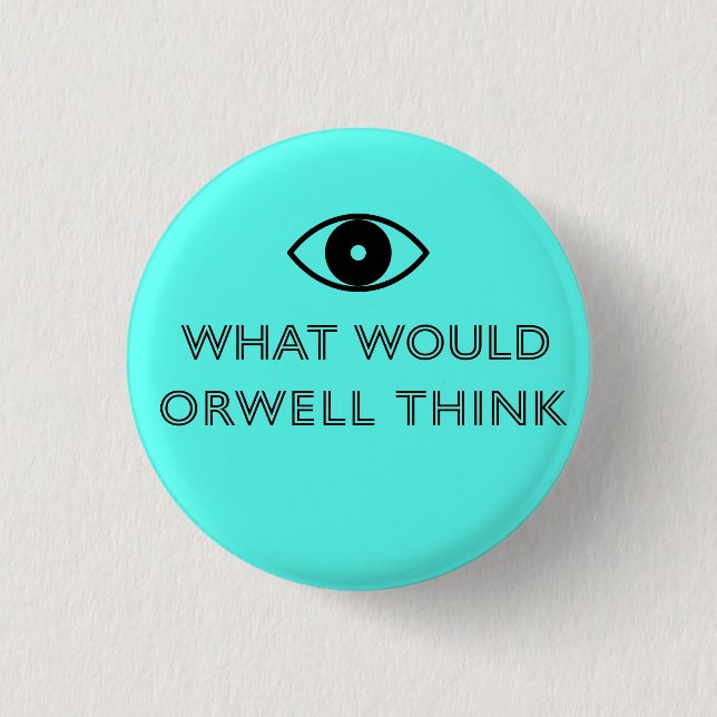 What Would Orwell Think 1 Inch Round Button (Front)