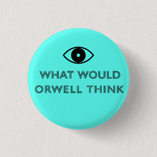 What Would Orwell Think 1 Inch Round Button