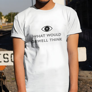What Would Orwell Think T-Shirt