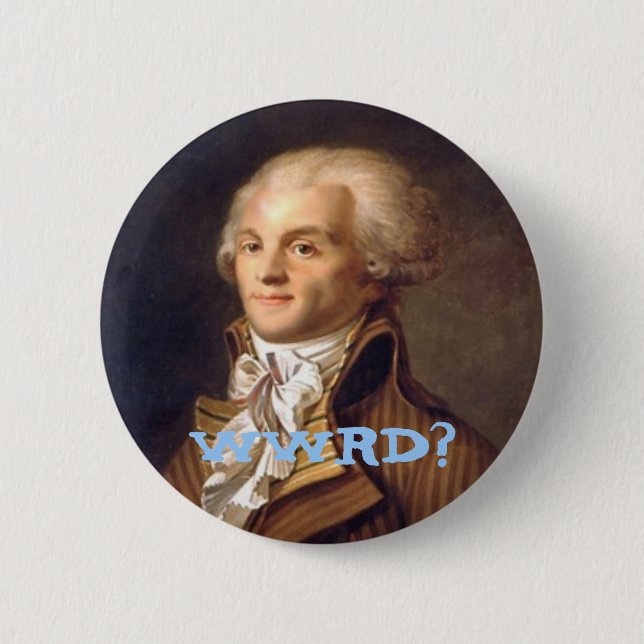What Would Robespierre Do? 2 Inch Round Button (Front)