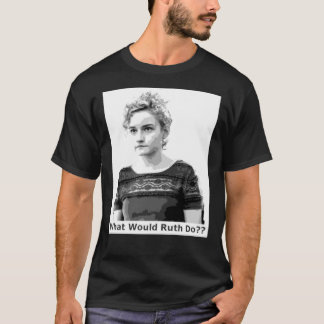 What Would Ruth Do Rules to live your life by! Gre T-Shirt