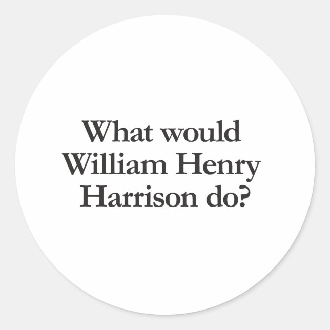 what would william hendry harrison do classic round sticker (Front)