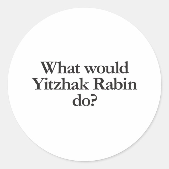 what would yitzhak rabin do classic round sticker (Front)