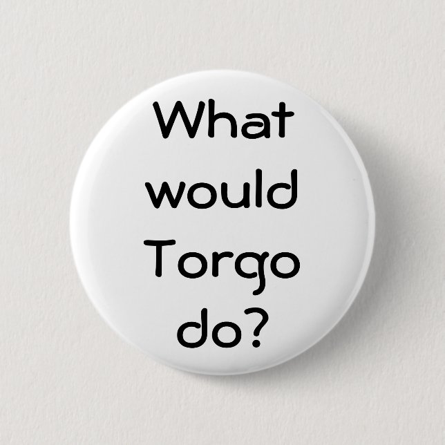 What wouldTorgodo? 2 Inch Round Button (Front)