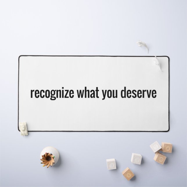 What You Deserve Desk Mat (Kids Table)