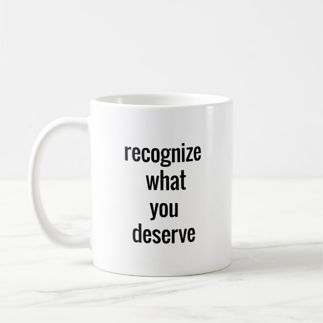 What You Deserve Mug (Left)