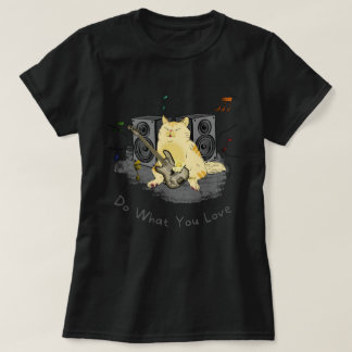 What You Do Love T-Shirt