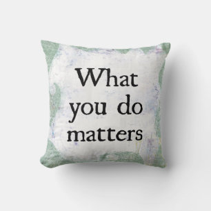 What You Do Matters Throw Pillow