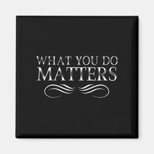 What You Do S Insring Motivational Sitive  Magnet