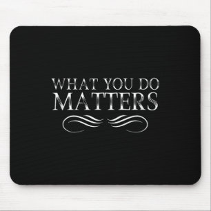 What You Do S Insring Motivational Sitive  Mouse Pad