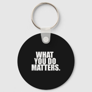 What You Do S Motivation Life Keychain