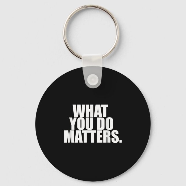 What You Do S Motivation Life  Keychain (Front)