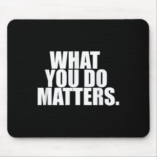What You Do S Motivation Life  Mouse Pad