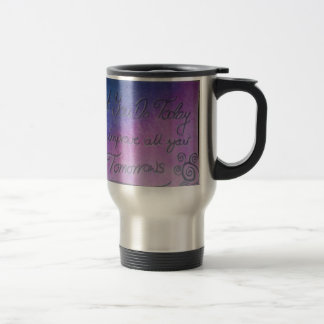 What you do today can improve all your tomorrows travel mug
