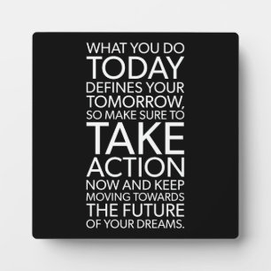 What You Do Today Defines Your Tomorrow Plaque