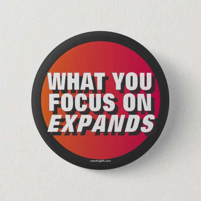 What You Focus on Expands 2 Inch Round Button (Front)