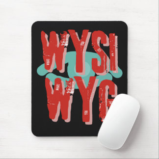 What You Is What You Get WYSIWYG Mouse Pad