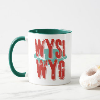 What You Is What You Get WYSIWYG Mug